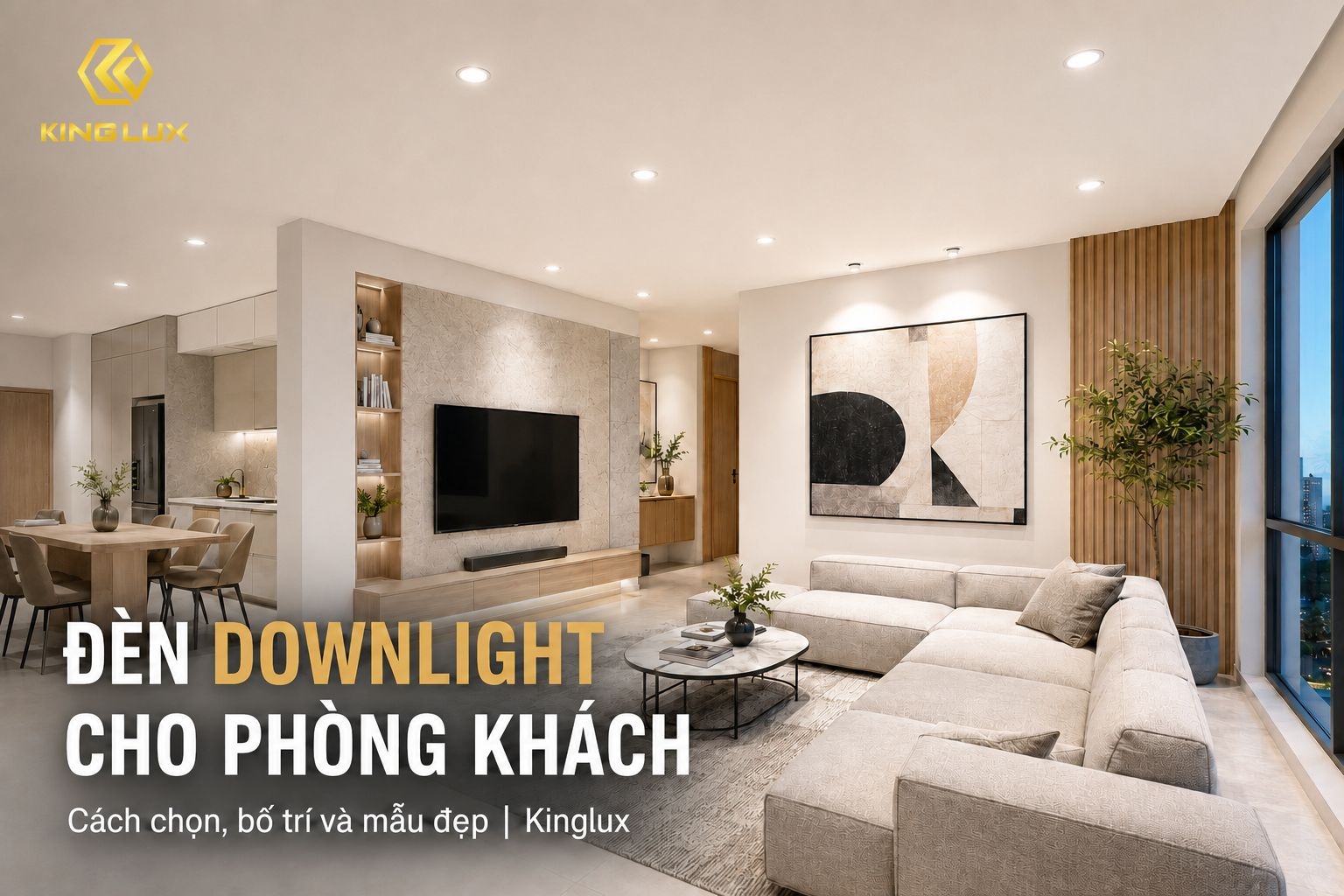 Đèn downlight cho phòng khách: Cách chọn, bố trí và mẫu đẹp | Kinglux