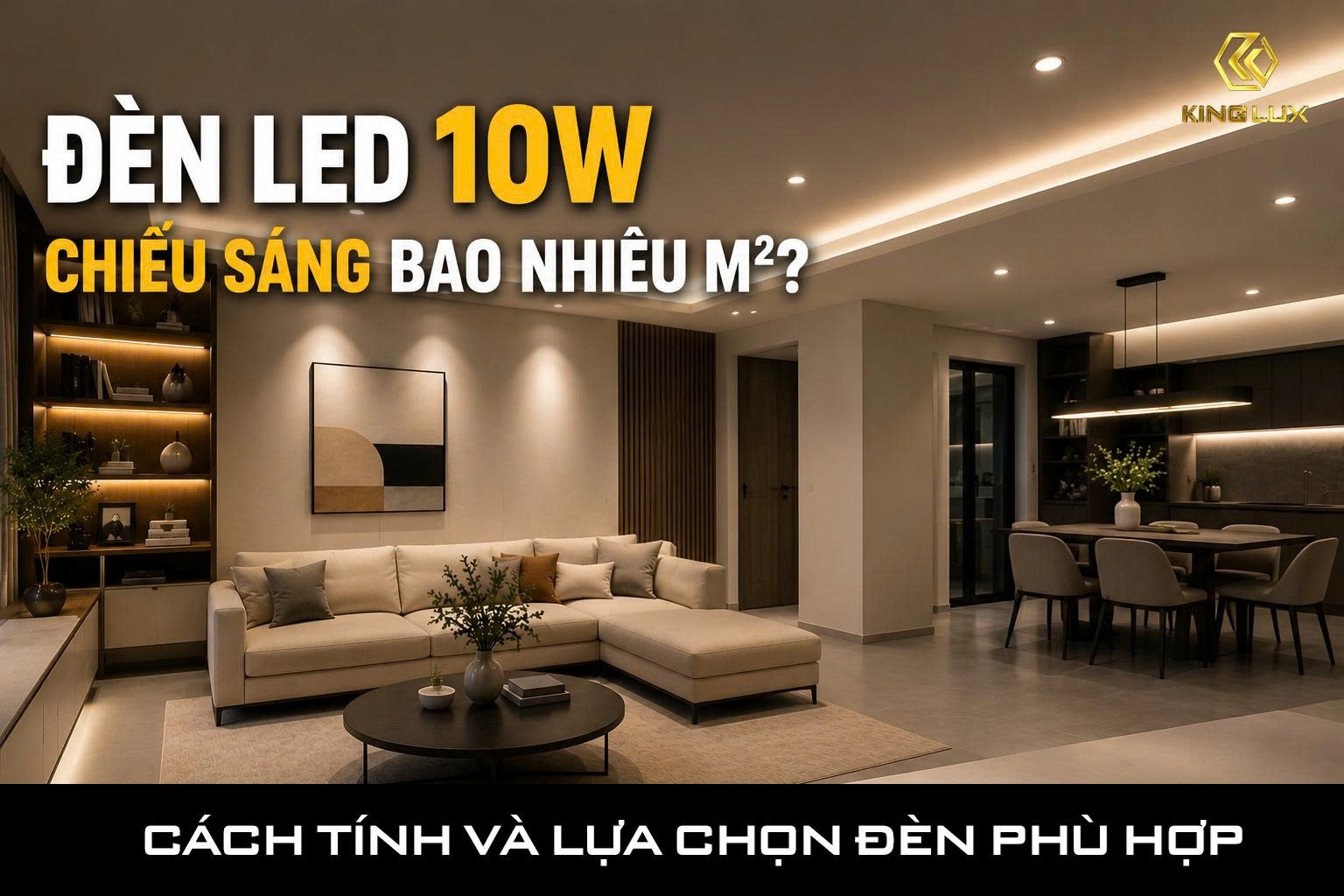 Đèn LED 10W chiếu sáng bao nhiêu m2? Cách tính và lựa chọn phù hợp 