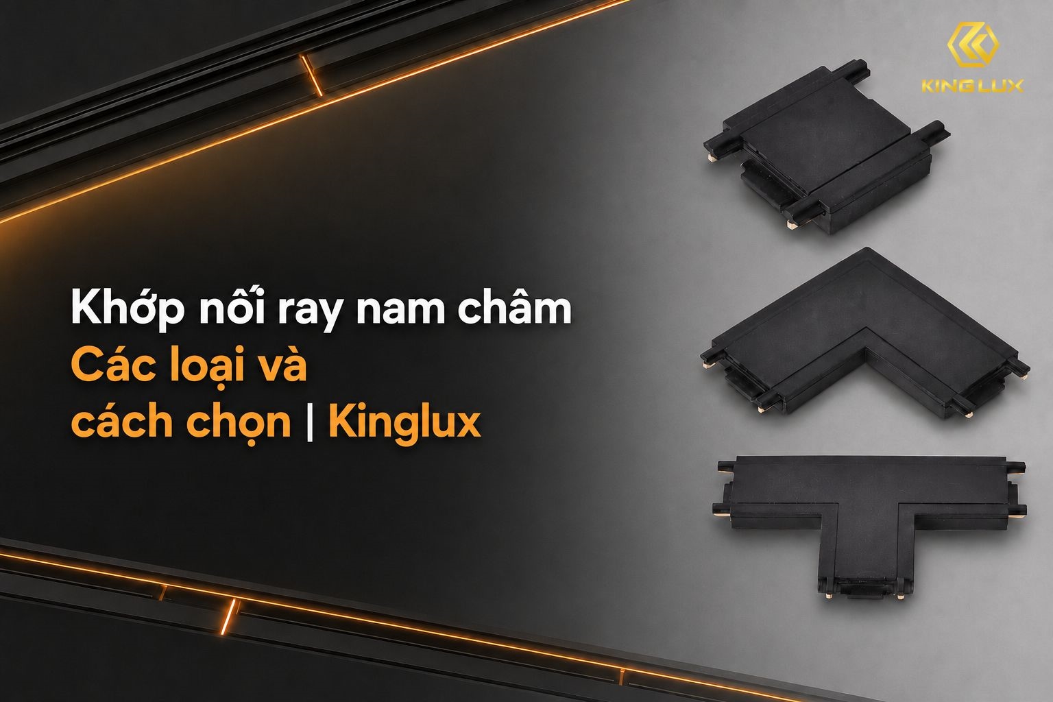 Khớp nối ray nam châm: Các loại và cách chọn | Kinglux