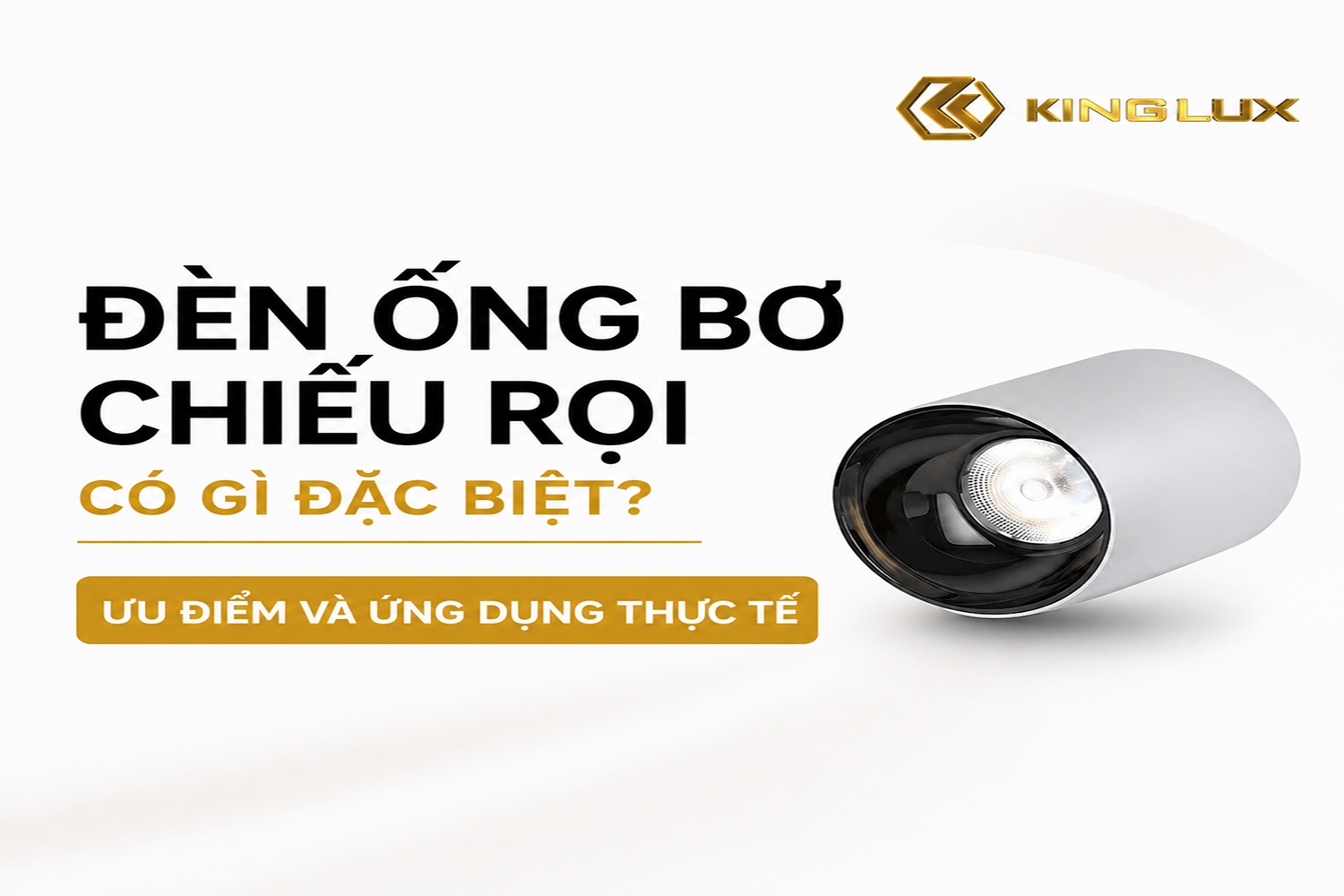 Đèn ống bơ chiếu rọi có gì đặc biệt? Ưu điểm và ứng dụng thực tế