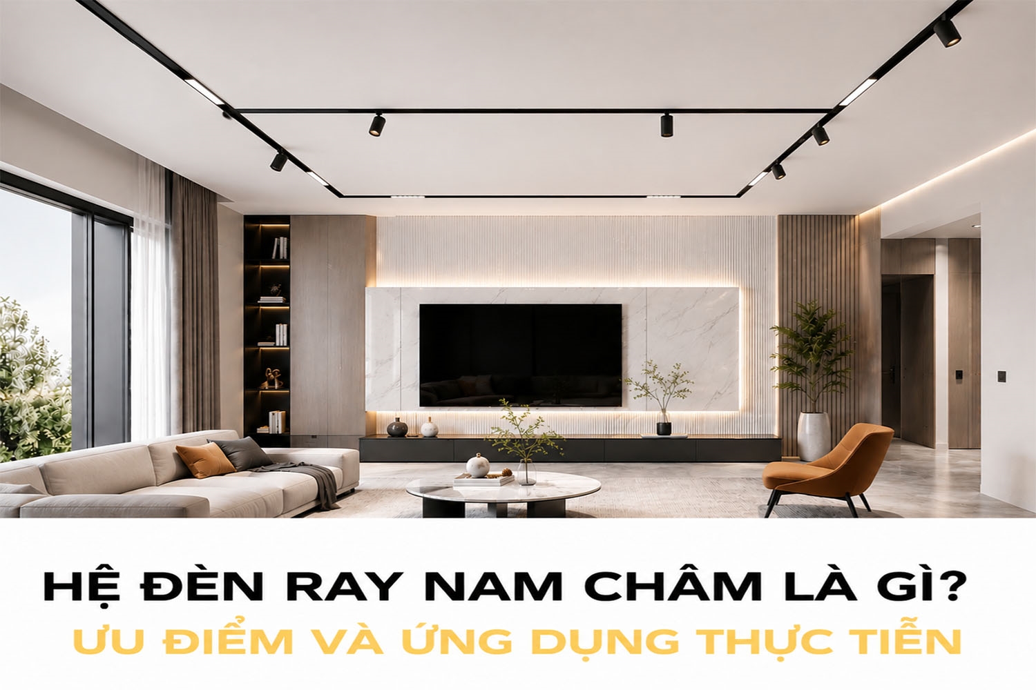 Hệ đèn ray nam châm là gì? Ưu điểm và ứng dụng thực tiễn 
