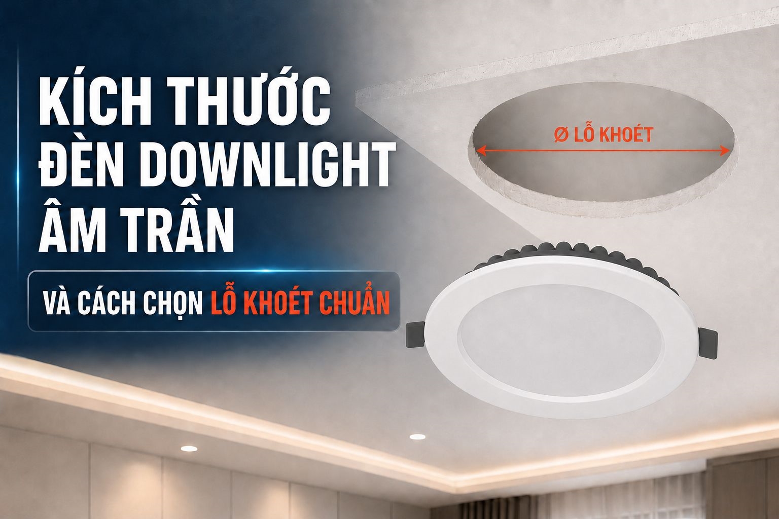 Kích thước đèn downlight âm trần và cách chọn lỗ khoét chuẩn