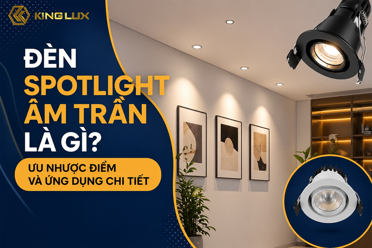 Đèn spotlight âm trần là gì? Ưu nhược điểm và ứng dụng chi tiết