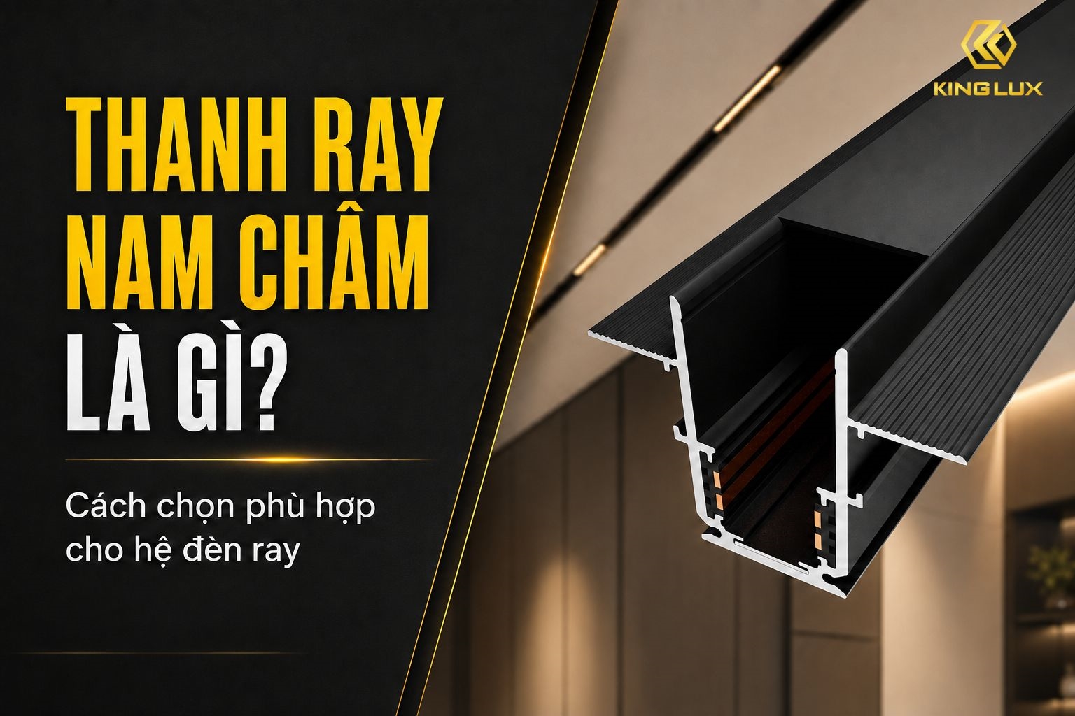 Thanh ray nam châm là gì? Cách chọn phù hợp cho hệ đèn ray | Kinglux